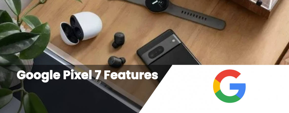 Google Pixel 7 Features
