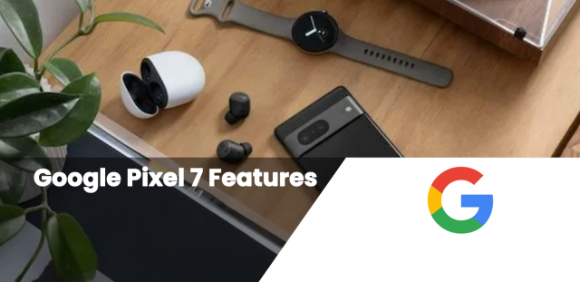Google Pixel 7 Features
