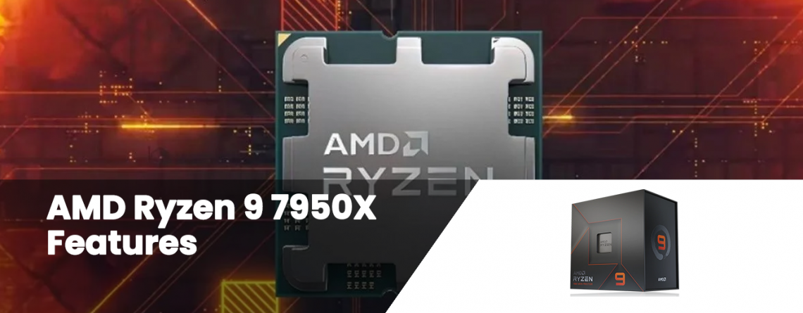 AMD Ryzen 9 7950X Features