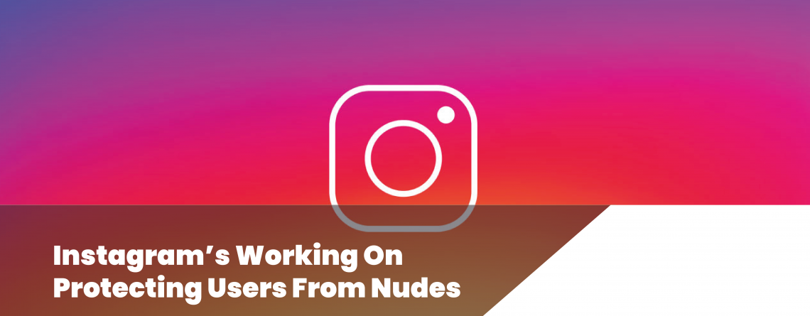 Instagram is Working on Protecting Users From Nudes