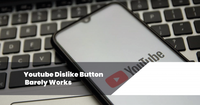 Youtube Dislike Button Barely Works