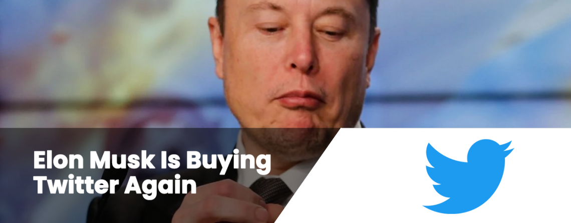 Elon Musk Is Buying Twitter Again