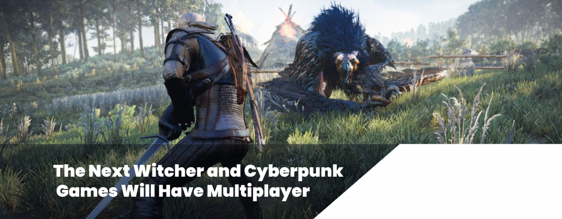 The Next Witcher and Cyberpunk Games Will Have Multiplayer